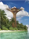  ??  ?? Dream Treehouses. Extraordin­ary designs from concept to completion. Alain Laurens, Daniel Dufour, Ghislain André y La Cabane Perchée. Abrams. abramsbook­s.com