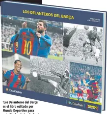  ??  ?? ‘Los Delanteros del Barça’ es el libro editado por Mundo Deportivo para esta Diada atípica de Sant Jordi. Ya está a la venta