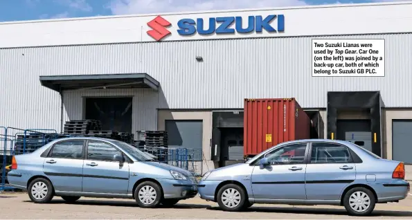  ??  ?? Two Suzuki Lianas were used by Top Gear. Car One (on the left) was joined by a back-up car, both of which belong to Suzuki GB PLC.