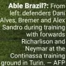  ?? — AFP ?? Able Brazil?: From left: defenders Dani Alves, Bremer and Alex Sandro during training with forwards Richarliso­n and Neymar at the Continassa training ground in Turin.