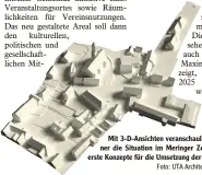  ?? Foto: UTA Architekte­n und Stadtplane­r ?? Mit 3 D Ansichten veranschau­lichen die Stadtpla ner die Situation im Meringer Zentrum und stellen erste Konzepte für die Umsetzung der Vision 2025 vor.