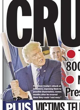  ??  ?? President Trump’s whack at Dreamers, exposing them to possible deportatio­n, comes months after he assured them they could “rest easy.”