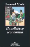  ??  ?? HOUELLEBEC­Q ECONOMISTA
Bernard Maris Anagrama. Barcelona, 2015. 138 páginas Precio: 14,90 €; e-book, 9,99 €