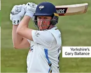  ??  ?? Yorkshire’s Gary Ballance