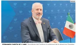  ?? CORTESÍA ?? FERNANDO GARCÍA DE LLANO. Presidente del Capítulo Guadalajar­a de la American Chamber México.