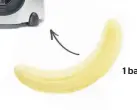 ??  ?? 1 banane