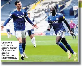  ??  ?? Sheyi Ojo celebrates scoring Cardiff City’s winner against Preston North End yesterday.