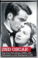  ??  ?? 2ND OSCAR Starring in the Heiress (1949), with Hollywood co-star Montgomery Clift