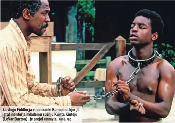  ?? FOTO: ABC ?? Za vlogo Fiddlerja v nanizanki Korenine, kjer je igral mentorja mlademu sužnju Kunta Kinteju (LeVar Burton), je prejel emmyja.