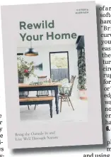  ?? ?? n Rewild Your Home by Victoria Harrison is published by Quadrille, priced £18.