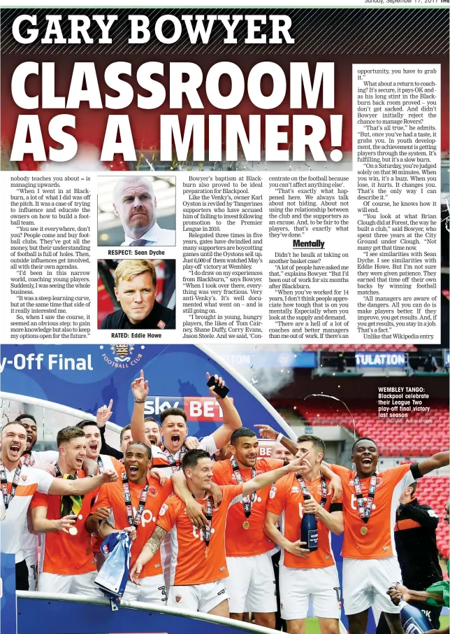  ?? PICTURE: Action Images ?? RESPECT: Sean Dyche RATED: Eddie Howe WEMBLEY TANGO: Blackpool celebrate their League Two play-off final victory last season