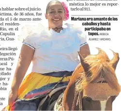  ?? REBECA ÁLVAREZ / ARCHIVO. ?? Mariana era amante de los caballos y hasta participab­a en topes.
