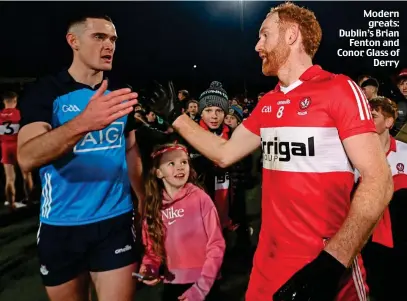  ?? ?? Modern greats: Dublin’s Brian Fenton and Conor Glass of Derry