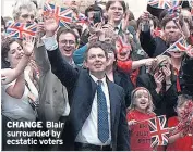  ??  ?? CHANGE Blair surrounded by ecstatic voters