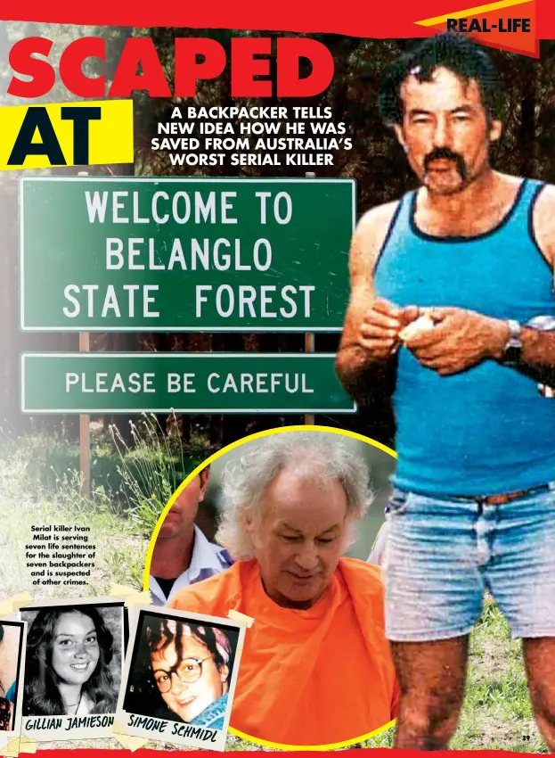  ??  ?? Serial killer Ivan Milat is serving seven life sentences for the slaughter of seven backpacker­s and is suspected of other crimes. SIMONE S CHMIDL GILLIAN JAMIESON