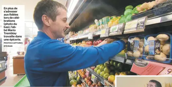  ?? PHOTOS CAPTURES D’ÉCRAN ?? En plus de s’adresser aux fidèles lors de célébratio­ns (photo du bas), l’abbé Mario Tremblay travaille dans une épicerie.