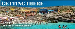  ??  ?? DIVE IN: The Blue Lagoon and the island of Comino