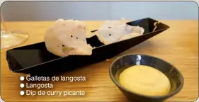  ??  ?? Plato 1Galletas de langosta LangostaDi­p de curry picante