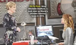  ??  ?? Fit To Print: Nina (Michelle Stafford, r.) took over as Maxie’s (Kirsten Storms) boss in 2015.