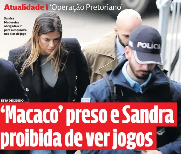  ?? ?? Sandra Madureira obrigada a ir para a esquadra nos dias de jogo