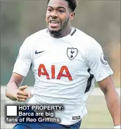  ??  ?? HOT PROPERTY: Barca are big fans of Reo Griffiths