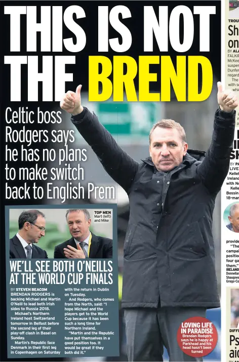  ??  ?? TOP MEN Mart (left) and Mike LOVING LIFE IN PARADISE Brendan Rodgers says he is happy at Parkhead and his head hasn’t been turned