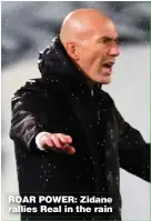  ??  ?? ROAR POWER: Zidane rallies Real in the rain