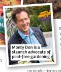  ??  ?? Monty Don is a staunch advocate of peat-free gardening