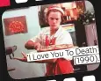  ??  ?? ‘I Love You To Death’ (1990).