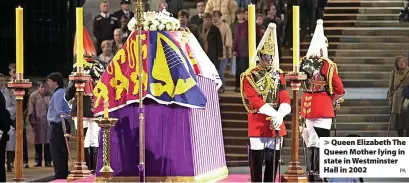  ?? PA ?? Queen Elizabeth The Queen Mother lying in state in Westminste­r Hall in 2002