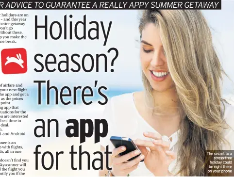  ??  ?? The secret to a stress-free holiday could be right there on your phone