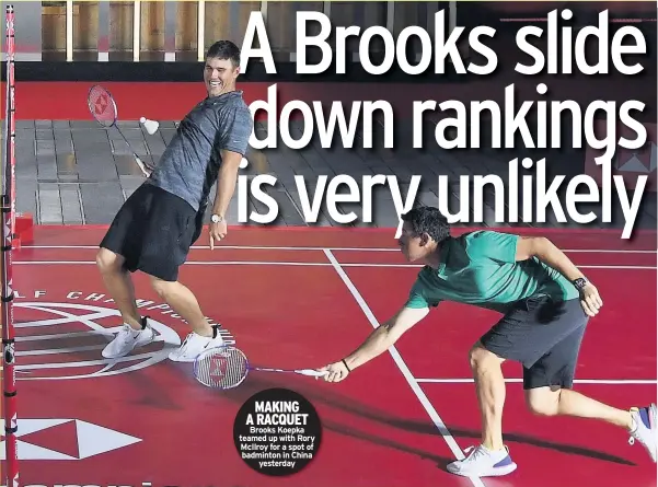  ??  ?? MAKING A RACQUET Brooks Koepka teamed up with Rory Mcilroy for a spot of badminton in China yesterday