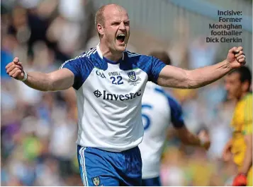  ?? ?? Incisive: Former Monaghan footballer Dick Clerkin