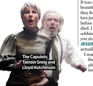  ??  ?? The Capulets:
Tamsin Greig and
Lloyd Hutchinson