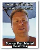  ?? ?? Spencer Pratt blasted
the actress