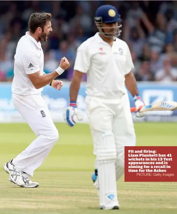  ?? PICTURE: Getty Images ?? Fit and firing: Liam Plunkett has 41 wickets in his 13 Test appearance­s and is aiming for a recall in time for the Ashes