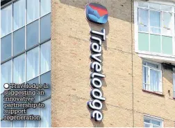  ??  ?? ●
Travelodge is suggesting an innovative partnershi­p to support regenerati­on