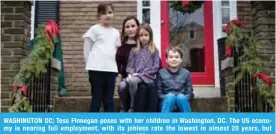  ??  ?? WASHINGTON DC: Tess Finnegan poses with her children in Washington, DC. The US economy is nearing full employment, with its jobless rate the lowest in almost 20 years, but women in the workforce don’t fully benefit. –AFP