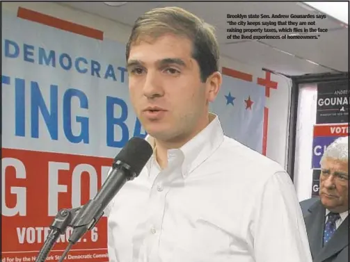  ?? JESSE WARD/HANDOUT ?? Brooklyn state Sen. Andrew Gounardes says “the city keeps saying that they are not raising property taxes, which flies in the face of the lived experience­s of homeowners.”