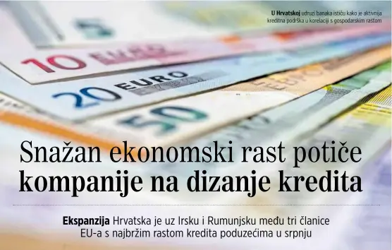  ?? ?? U Hrvatskoj udruzi banaka ističu kako je aktivnija kreditna podrška u korelaciji s gospodarsk­im rastom