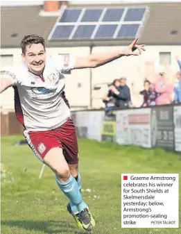  ?? PETER TALBOT ?? Graeme Armstrong celebrates his winner for South Shields at Skelmersda­le yesterday; below, Armstrong’s promotion-sealing strike