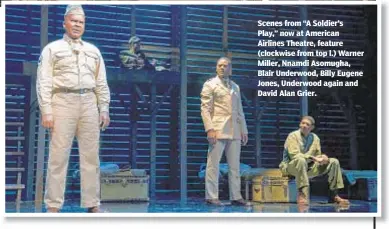  ??  ?? Scenes from “A Soldier’s Play,” now at American Airlines Theatre, feature (clockwise from top l.) Warner Miller, Nnamdi Asomugha, Blair Underwood, Billy Eugene Jones, Underwood again and David Alan Grier.