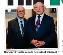  ?? ?? Honour: Charlie meets President Michael D