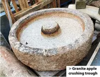  ??  ?? > Granite apple crushing trough