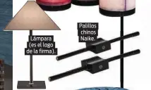  ??  ?? Lámpara (es el logo de la firma). Palillos chinos Naike.