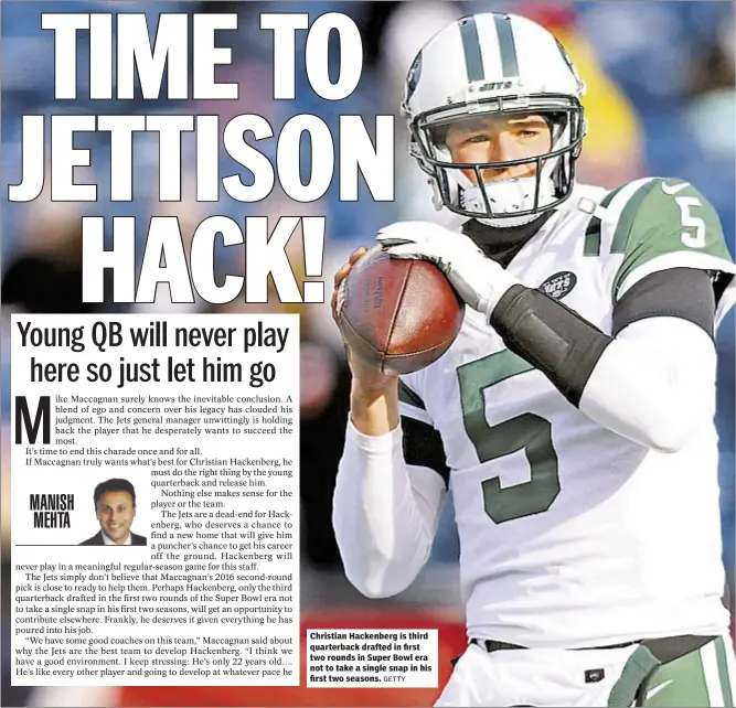  ?? GETTY ?? Christian Hackenberg is third quarterbac­k drafted in first two rounds in Super Bowl era not to take a single snap in his first two seasons.