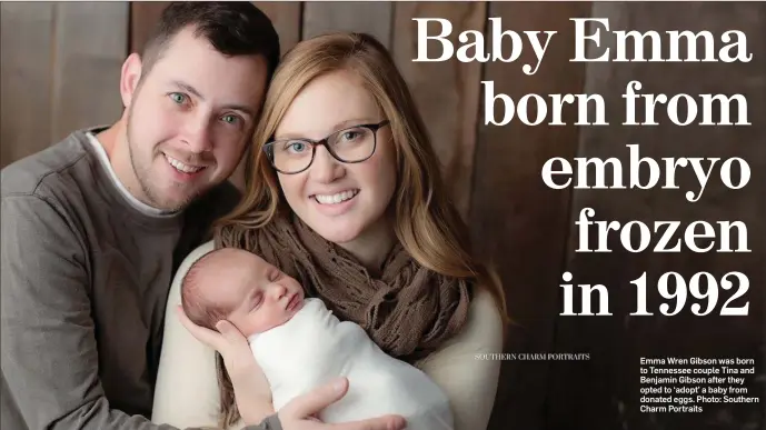  ??  ?? Emma Wren Gibson was born to Tennessee couple Tina and Benjamin Gibson after they opted to ‘adopt’ a baby from donated eggs. Photo: Southern Charm Portraits