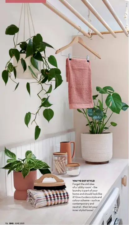  ??  ?? you’ve got style! Forget the old idea of a ‘utility room’ – the laundry is part of your home and should look like it! Give it a deco style and colour scheme – such as contempora­ry and neutral – then let your inner stylist loose!