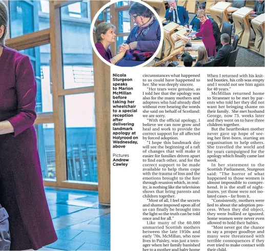  ?? ?? Nicola Sturgeon speaks to Marion Mcmillan before taking her wheelchair to a special reception after delivering landmark apology at Holyrood on Wednesday, above
Pictures Andrew Cawley