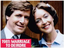  ?? ?? 1981: MARRIAGE TO DEIRDRE Double dates: Pair wed again in 2005